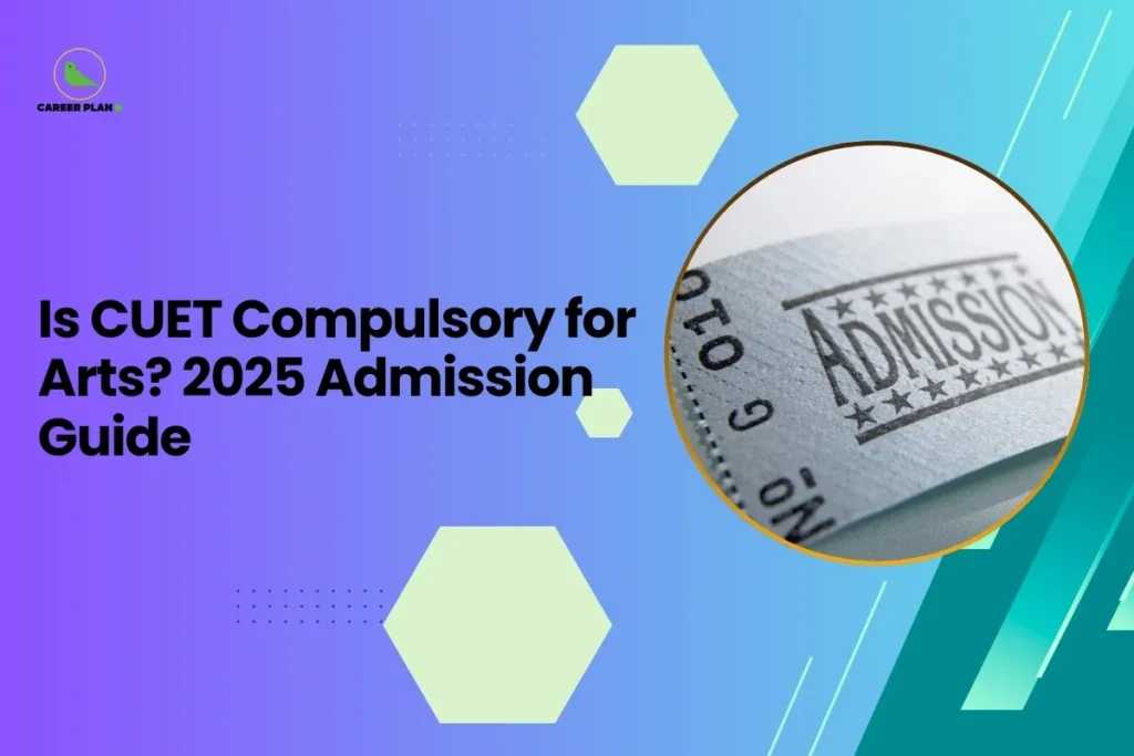A professional featured image for an educational guide titled "Is CUET Compulsory for Arts? 2025 Admission Guide." The Career Plan B logo, consisting of a green bird icon inside a yellow circle, is placed in the top-left corner against a vibrant purple and teal gradient background. The graphic features a circular inset showing a close-up of a paper admission ticket with the word "ADMISSION" stamped in black ink. This visual provides essential clarity for students researching cuet for arts students and the 2025 entry requirements.