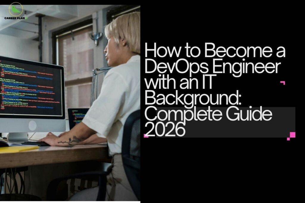this image contains a Career Plan B banner with the text “How to Become a DevOps Engineer with an IT Background: Complete Guide 2026,” showing a person coding on a desktop computer in an office workspace with windows and monitors.
