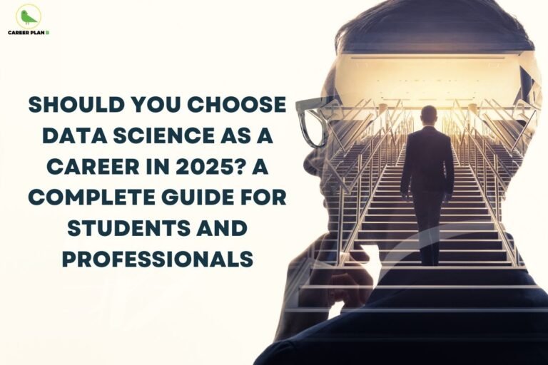 this image contains a Career Plan B banner with the text “SHOULD YOU CHOOSE DATA SCIENCE AS A CAREER IN 2025? A COMPLETE GUIDE FOR STUDENTS AND PROFESSIONALS,” and a double-exposure of a person in glasses with a professional walking up stairs toward light.