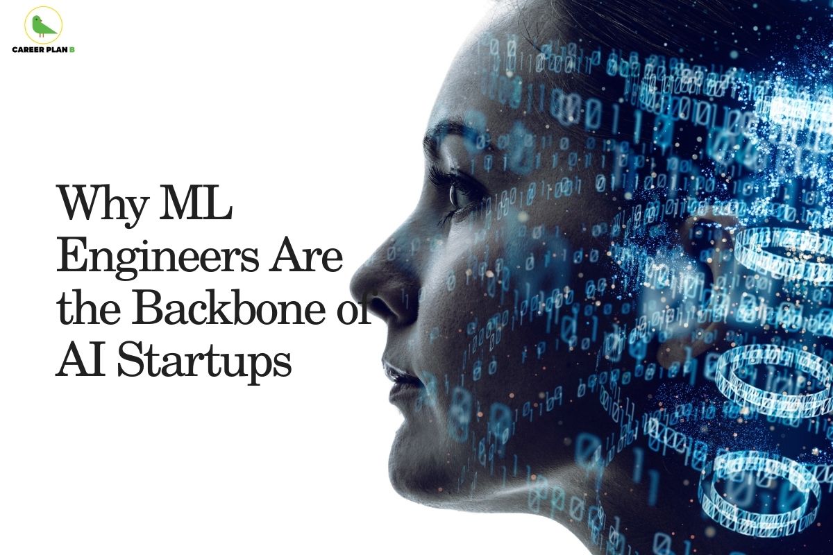 Why ML Engineers Are the Backbone of AI Startups - Career Plan B