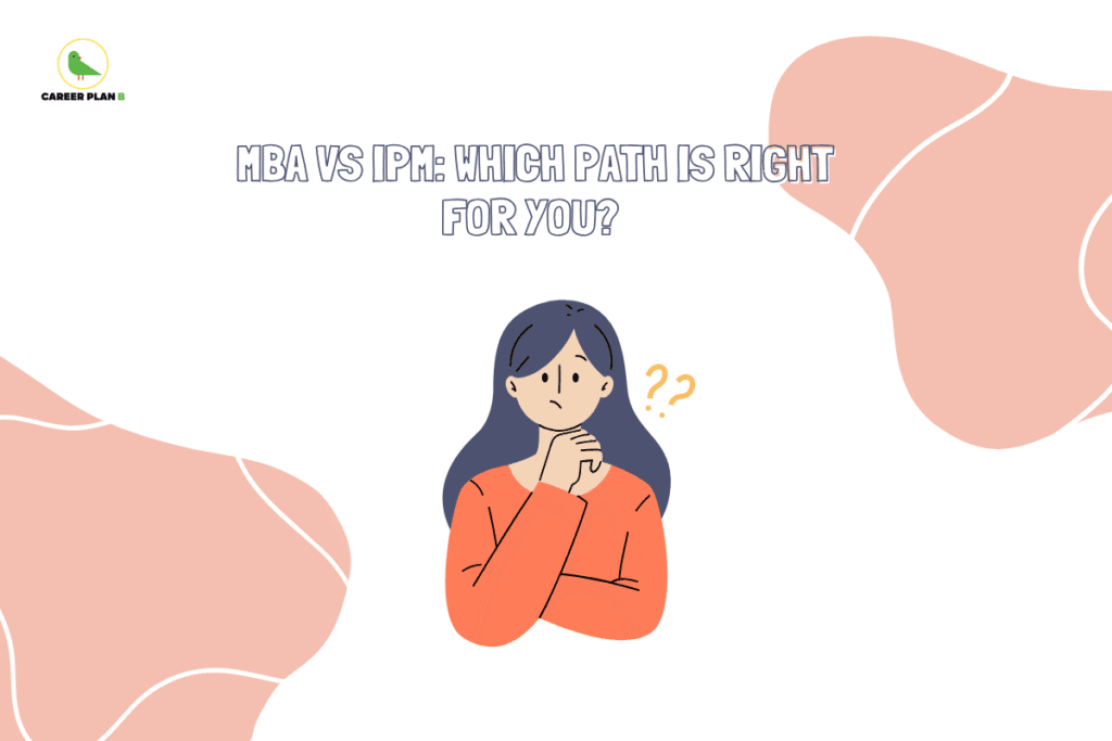 this image contains a Career Plan B banner with the text “MBA VS IPM: WHICH PATH IS RIGHT FOR YOU?” featuring a minimal illustration of a confused person with question marks and abstract background shapes.