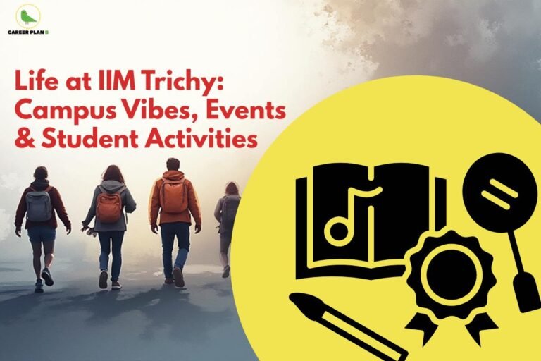 this image contains a Career Plan B banner with the text “Life at IIM Trichy: Campus Vibes, Events & Student Activities,” showing students walking with backpacks and icons of a book, medal, and music on a yellow circle.