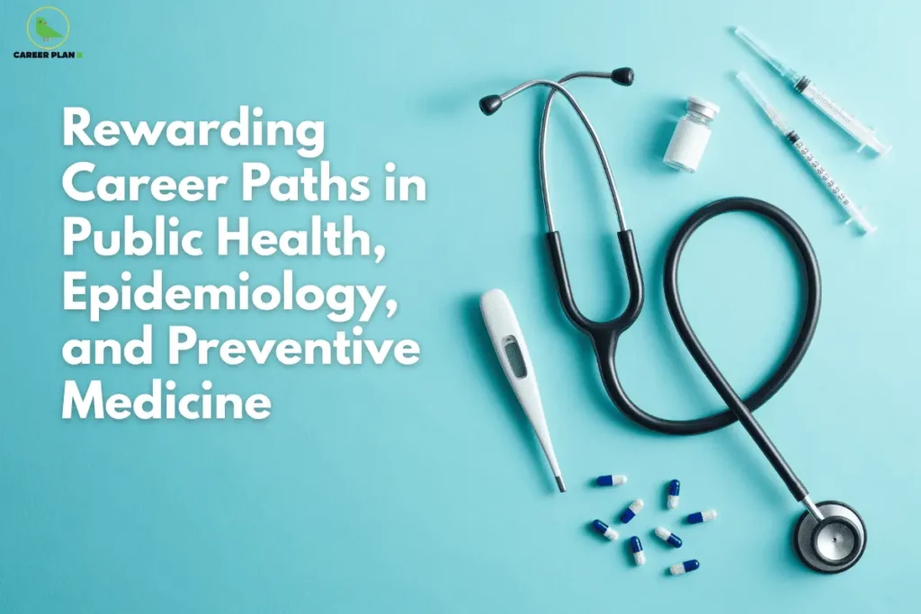 this image contains a Career Plan B educational banner with the headline “Rewarding Career Paths in Public Health, Epidemiology, and Preventive Medicine” on a teal background, the Career Plan B logo at the top left, and neatly arranged medical tools on the right including a black stethoscope, digital thermometer, syringe, medicine vial, and blue-and-white capsules, representing healthcare education, public health careers, epidemiology, and preventive medicine pathways.