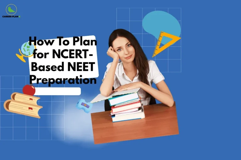 this image contains a Career Plan B banner with the text “How To Plan for NCERT-Based NEET Preparation,” showing a student resting her head on stacked books at a desk with icons of books, globe, and geometry tools on a blue background.
