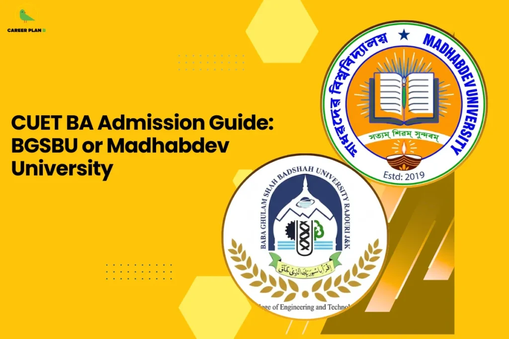 this image contains a yellow educational graphic with text “CUET BA Admission Guide: BGSBU or Madhabdev University,” Career Plan logo top left, and circular logos of Baba Ghulam Shah Badshah University Rajouri and Madhabdev University (Estd: 2019) shown for CUET admission comparison