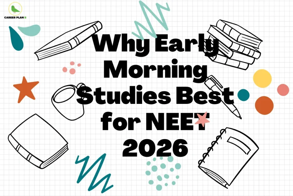 this image contains an educational infographic on a grid background with the heading “Why Early Morning Studies Best for NEET 2026” in bold black text, surrounded by doodle-style books, a pen, a notebook, a mug, colorful shapes, and the Career Plan B logo with a green bird in the top left corner, representing exam preparation and study guidance