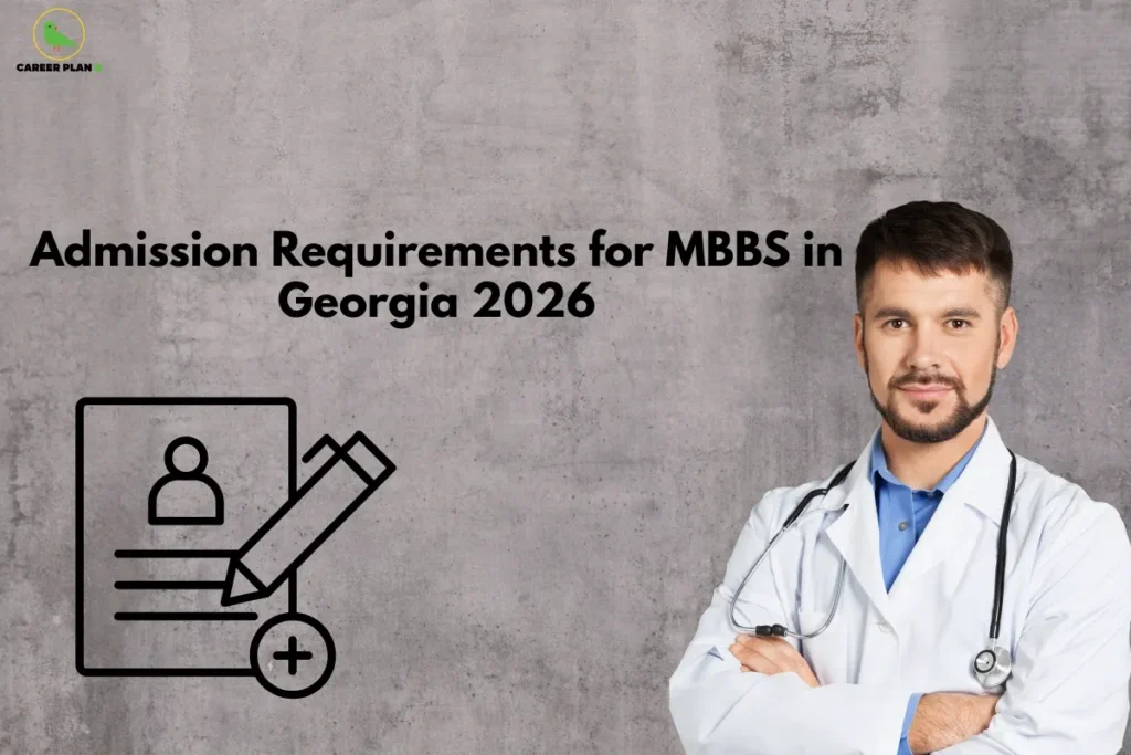 This image is a Career Plan B banner featuring a doctor with a stethoscope and an admission-form icon. The text on the image reads: “Admission Requirements for MBBS in Georgia 2026.” It visually represents guidance about eligibility and documentation needed for studying MBBS in Georgia.