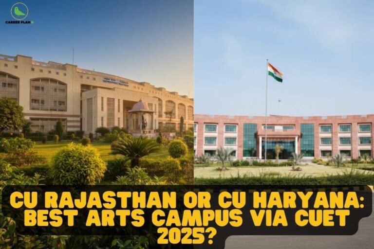 this image contains a split campus comparison showing a landscaped university building with gardens on the left and a modern campus with the Indian flag on the right, with bold yellow text “CU RAJASTHAN OR CU HARYANA: BEST ARTS CAMPUS VIA CUET 2025?” and the Career Plan B green bird logo in the top left, representing college selection guidance