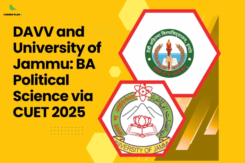 This image contains a Career Plan B educational infographic on a bright yellow background with the bold black title “DAVV and University of Jammu: BA Political Science via CUET 2025” displayed prominently on the left, along with the Career Plan B logo in the top-left corner featuring a green bird icon symbolizing academic guidance and career direction, alongside hexagonal frames on the right showcasing the official emblems of Devi Ahilya Vishwavidyalaya (DAVV) and the University of Jammu, visually representing CUET 2025 admissions, BA Political Science program options, central university entrance pathways, comparative university choices, undergraduate humanities education, and structured guidance for students planning higher studies through CUET.