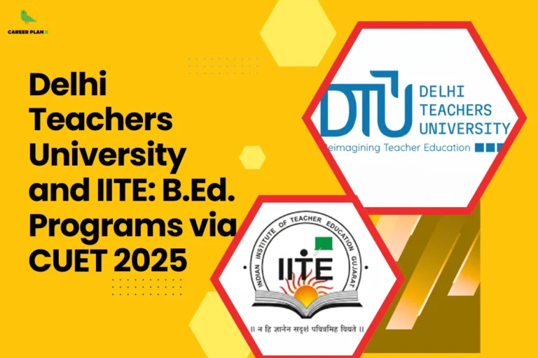This image contains a Career Plan B educational infographic on a bright yellow background with the bold black title “Delhi Teachers University and IITE: B.Ed. Programs via CUET 2025” displayed prominently on the left, along with the Career Plan B logo in the top-left corner featuring a green bird icon symbolizing academic mentorship and structured career guidance, alongside hexagonal frames on the right showcasing the official logos of Delhi Teachers University (DTU – Teachers University) and the Indian Institute of Teacher Education (IITE), visually representing CUET 2025 admissions, B.Ed. program pathways, teacher education opportunities, central entrance-based selection, professional training in education, and structured guidance for students aspiring to build careers in teaching and academic leadership.