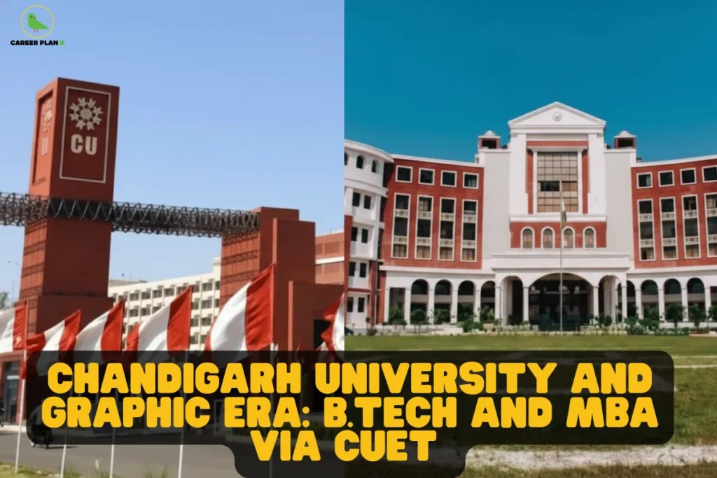 s image contains a Career Plan B educational infographic featuring campus visuals on a split background, with the bold yellow and black title “Chandigarh University and Graphic Era: B.Tech and MBA via CUET” displayed prominently at the bottom, along with the Career Plan B logo in the top-left corner featuring a green bird icon symbolizing structured academic guidance and informed career planning, alongside institutional campus buildings representing Chandigarh University and Graphic Era University, visually highlighting CUET-based admissions, B.Tech and MBA program pathways, private university opportunities, engineering and management education options, comparative university selection, and strategic guidance for students exploring CUET routes for professional degree programs.