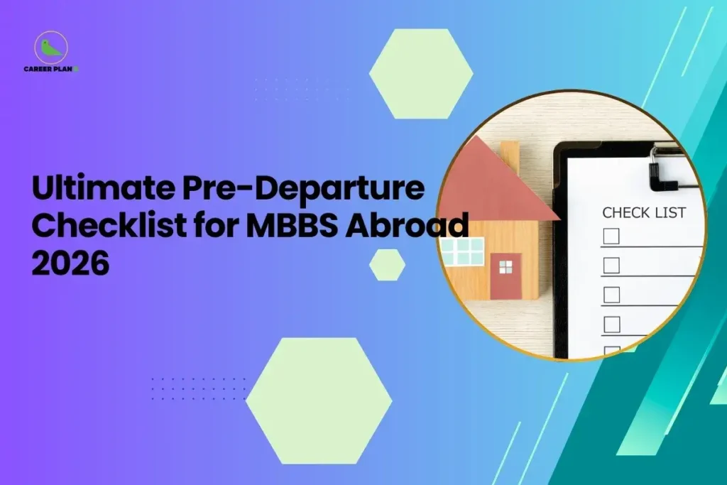 This image is a Career Plan B educational banner designed with a smooth purple-to-teal gradient background and subtle hexagonal design elements for a clean, modern academic feel. The headline reads, “Ultimate Pre-Departure Checklist for MBBS Abroad 2026,” highlighting preparation and planning for students going overseas for medical studies. On the right side, inside a circular frame, there is an image of a clipboard with a “CHECK LIST” and tick boxes, placed beside a small house model. This visual symbolizes organized planning, documentation, accommodation arrangements, and essential preparations before traveling abroad. The Career Plan B logo with a green bird icon appears in the top-left corner, reinforcing the theme of guided academic planning and structured career support.