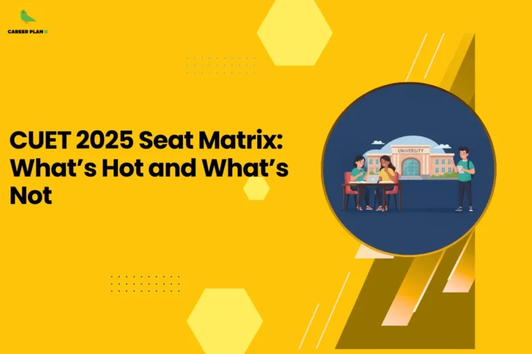 this image contains a yellow educational graphic with the text “CUET 2025 Seat Matrix: What’s Hot and What’s Not” and a circular illustration of students using a laptop in front of a university building, with geometric shapes and the Career Plan B green bird logo in the top left, representing seat availability insights and admission trends