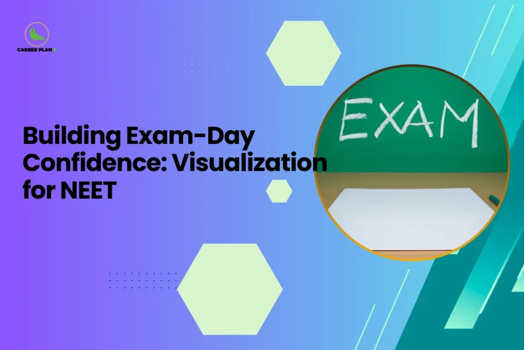 This image is a Career Plan B educational banner featuring a modern purple-to-teal gradient background with subtle hexagonal design elements for a clean academic aesthetic. The headline reads, “Building Exam-Day Confidence: Visualization for NEET,” highlighting mental preparation and performance psychology strategies for aspirants. On the right side, inside a circular frame, there is an image of a green chalkboard with the word “EXAM” written in white chalk above a blank answer sheet and a piece of chalk, symbolizing test readiness and focused preparation. The Career Plan B logo with a green bird icon appears in the top-left corner, reinforcing the theme of guided preparation and strategic exam confidence building.