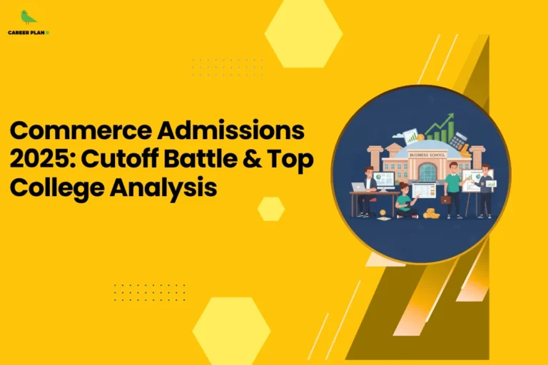 this image contains a yellow educational graphic with the text “Commerce Admissions 2025: Cutoff Battle & Top College Analysis” and a circular illustration of students with charts, coins, and a “Business School” building, with geometric shapes and the Career Plan B green bird logo in the top left, representing commerce admission analysis