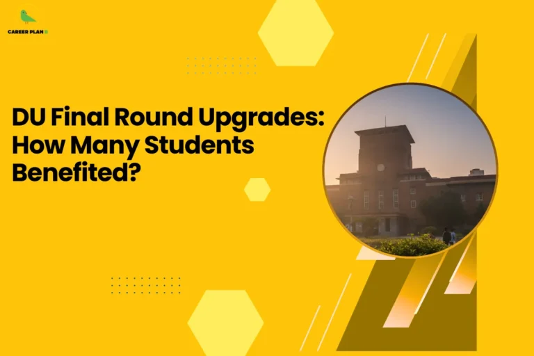 this image contains a yellow educational graphic with the text “DU Final Round Upgrades: How Many Students Benefited?” and a circular photo of a university campus building, with geometric shapes and the Career Plan B green bird logo in the top left, representing admission upgrade insights