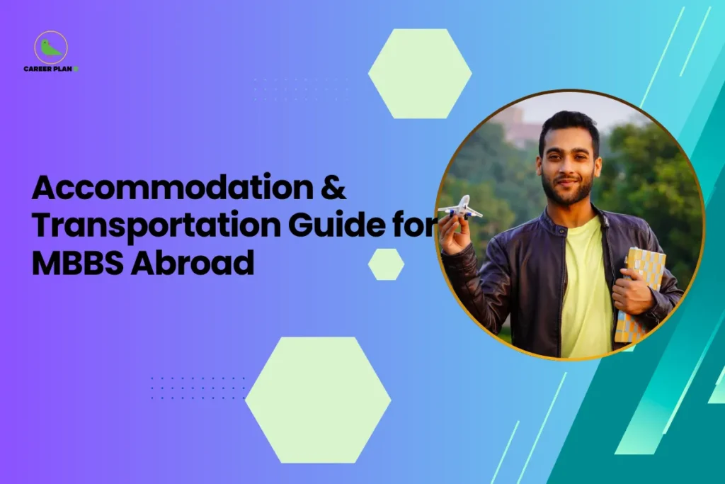This image is a Career Plan B educational banner featuring a smooth purple-to-teal gradient background with subtle hexagonal design elements that create a modern academic aesthetic. The headline reads, “Accommodation & Transportation Guide for MBBS Abroad,” highlighting practical planning aspects for students pursuing medical education overseas. On the right side, inside a circular frame, there is an image of a young man holding a small model airplane in one hand and books in the other, symbolizing international travel for education and academic readiness. The visual represents mobility, preparation, and the transition to studying abroad. The Career Plan B logo with a green bird icon appears in the top-left corner, reinforcing the theme of guided planning and structured support for MBBS aspirants going abroad.