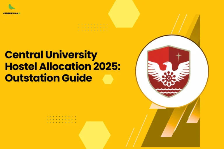 This image contains a Career Plan B educational infographic designed on a bright yellow background with geometric hexagon accents, featuring the bold black headline “Central University Hostel Allocation 2025: Outstation Guide,” along with the Career Plan B logo in the top-left corner displaying a green bird icon symbolizing structured academic guidance and informed career planning, and a circular frame highlighting a university-style emblem, visually emphasizing hostel allocation procedures for 2025, accommodation guidelines for outstation students, central university housing policies, admission-related logistics, and strategic guidance for students planning campus residence during the upcoming academic session.