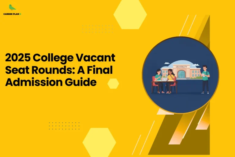 This image contains a Career Plan B educational infographic set against a bright yellow background with geometric hexagon accents, featuring the bold black headline “2025 College Vacant Seat Rounds: A Final Admission Guide,” along with the Career Plan B logo in the top-left corner displaying a green bird icon symbolizing structured academic guidance and informed career planning, and a circular illustration depicting students in front of a university building, visually emphasizing vacant seat rounds, final admission opportunities, counseling processes, last-round seat allotments, and strategic guidance for students seeking admission through remaining seat availability in the 2025 college admission cycle.