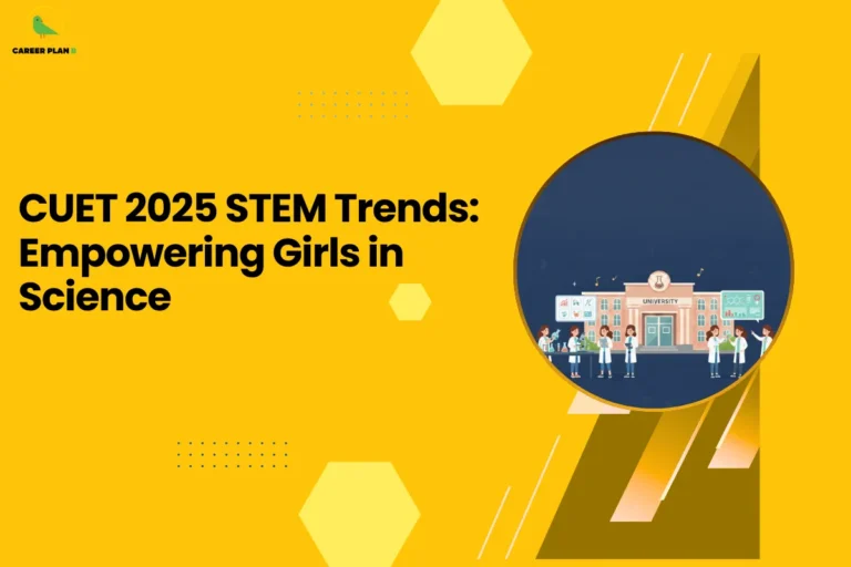 This image presents a Career Plan B educational infographic set on a bright yellow background with geometric hexagon accents, featuring the bold headline “CUET 2025 STEM Trends: Empowering Girls in Science,” along with the Career Plan B logo in the top-left corner showing a green bird icon that symbolizes guided academic planning and career-focused mentorship, and a circular illustration of girls engaged in scientific activities in front of a university building, highlighting growing female participation in STEM fields, increasing opportunities through CUET 2025 admissions, institutional support for women in science and technology, and the broader movement toward gender inclusion and empowerment in higher education.