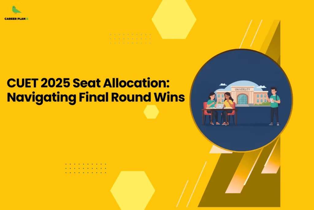 This image features a Career Plan B educational infographic set on a bright yellow background with geometric hexagon accents, highlighting the bold headline “CUET 2025 Seat Allocation: Navigating Final Round Wins,” along with the Career Plan B logo in the top-left corner displaying a green bird icon that represents structured academic guidance and strategic career planning, and a circular illustration of students interacting in front of a university building, symbolizing the seat allotment process, final counseling rounds, upgrade opportunities, document verification stages, and smart strategies students can use to secure their preferred college during the last stages of CUET 2025 admissions.