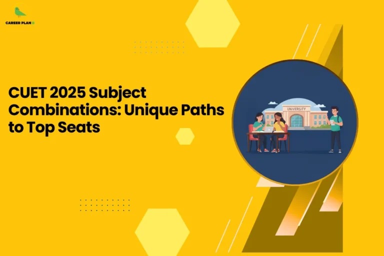 this image contains a yellow educational graphic with text “CUET 2025 Subject Combinations: Unique Paths to Top Seats,” Career Plan logo top left, and a circular illustration of students studying at a table in front of a university building representing exam preparation guidance