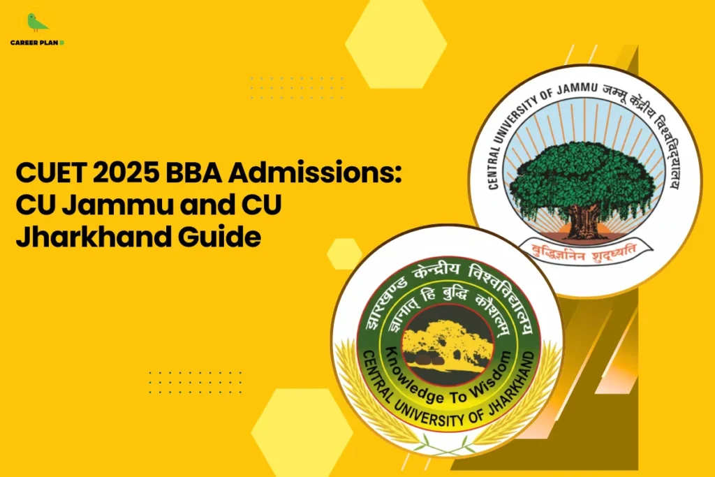 This banner follows the Career Plan B yellow-themed design style, featuring a bright mustard background with geometric hexagon accents and a bold, clean academic layout. The headline reads, “CUET 2025 BBA Admissions: CU Jammu and CU Jharkhand Guide,” clearly positioning the content as a focused admission resource for BBA aspirants applying through CUET. On the right side, two circular logos represent the featured universities. The upper circle displays the emblem of the Central University of Jammu, featuring a large tree symbol that reflects growth, knowledge, and academic foundation. The lower circle shows the logo of the Central University of Jharkhand, with the tagline “Knowledge to Wisdom,” symbolizing intellectual development and holistic education. The dual-logo placement visually reinforces the comparative and guidance-based nature of the article. At the top-left corner, the Career Plan B logo with its green bird icon ensures brand consistency, representing structured academic planning, clarity in decision-making, and strategic admission guidance for CUET 2025 aspirants. The overall design communicates credibility, opportunity, and informed university selection for BBA candidates.