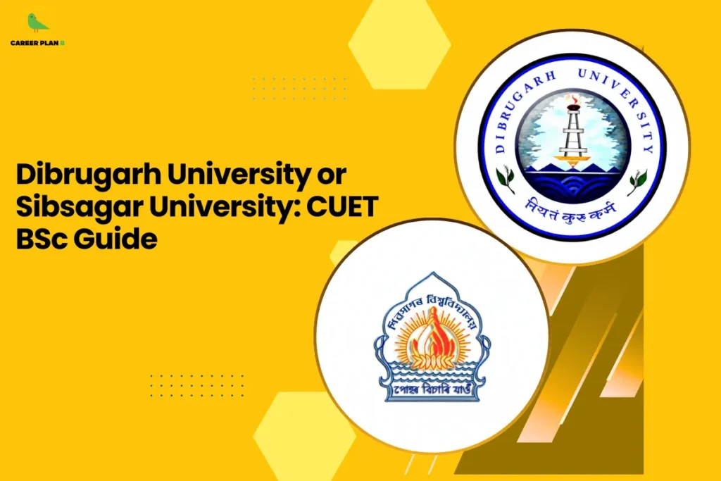 This banner follows the consistent Career Plan B yellow-themed design with a bright mustard background, geometric hexagonal accents, subtle dotted graphic elements, and a bold, left-aligned academic layout. The headline reads, “Dibrugarh University or Sibsagar University: CUET BSc Guide,” clearly positioning the content as a comparative admission guide for BSc aspirants applying through CUET. On the right side, two circular university emblems highlight the institutions being compared. The upper circle displays the official logo of Dibrugarh University, featuring a lighthouse above waves, symbolizing guidance, knowledge, and academic direction. The lower circle presents the emblem of Sibsagar University, incorporating a traditional lamp with radiating flames, representing enlightenment, learning, and intellectual growth. The dual circular arrangement visually reinforces the side-by-side comparison format of the BSc admission guidance. At the top-left corner, the Career Plan B logo with its green bird icon ensures brand consistency and reflects structured career planning, informed decision-making, and strategic university selection. The overall design communicates clarity, opportunity, and focused guidance for students considering CUET-based BSc admissions.