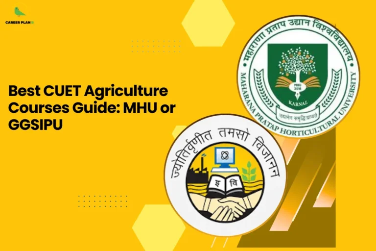 this image contains a yellow educational graphic with text “Best CUET Agriculture Courses Guide: MHU or GGSIPU,” Career Plan logo top left, and circular logos of Maharana Pratap Horticultural University Karnal and Guru Gobind Singh Indraprastha University shown for agriculture course comparison