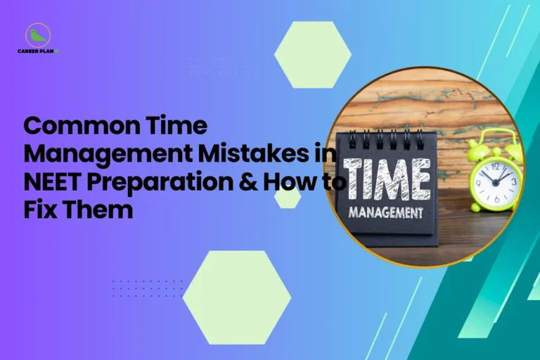 This banner maintains the consistent Career Plan B visual theme with a smooth purple-to-teal gradient background, geometric hexagon accents, and a clean academic layout. The headline reads, “Common Time Management Mistakes in NEET Preparation & How to Fix Them,” clearly positioning the content as a practical, solution-oriented guide for NEET aspirants. On the right side, inside a circular frame, the image features a desk setup with a small flip calendar displaying “TIME MANAGEMENT” and a green alarm clock beside it. This visual strongly symbolizes planning, discipline, scheduling, and the importance of structured study routines during NEET preparation. At the top-left corner, the Career Plan B logo with its green bird icon reinforces the brand identity, representing strategic career planning, guided preparation, and smart academic decision-making for competitive exam success.