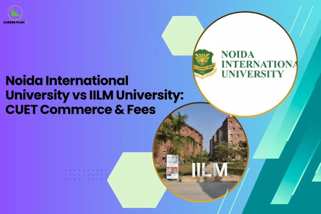 this image contains a purple-to-teal gradient educational graphic with the text “Noida International University vs IILM University: CUET Commerce & Fees,” a circular Noida International University logo at the top right, and a circular campus photo with the “IILM” sign below, plus hexagon shapes and the Career Plan B green bird logo in the top left, indicating a university comparison visual