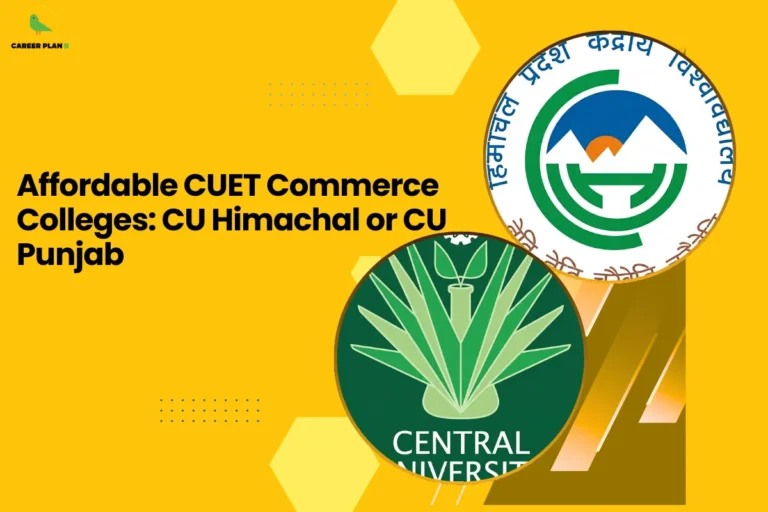 this image contains a yellow educational graphic with text “Affordable CUET Commerce Colleges: CU Himachal or CU Punjab,” Career Plan logo top left, and circular logos of Central University of Himachal Pradesh and Central University of Punjab shown for commerce admission comparison