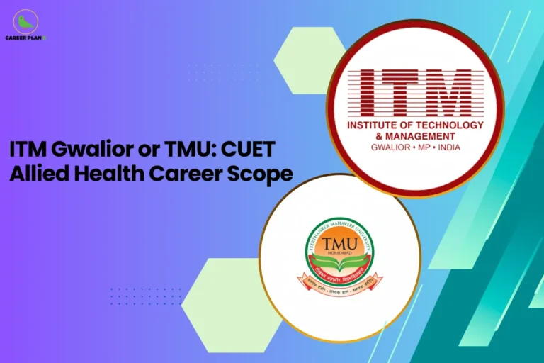 this image contains a blue-to-green gradient educational graphic with text “ITM Gwalior or TMU: CUET Allied Health Career Scope,” Career Plan logo at top left, and circular logos of ITM Institute of Technology & Management Gwalior and Teerthanker Mahaveer University Moradabad shown for CUET career guidance comparison