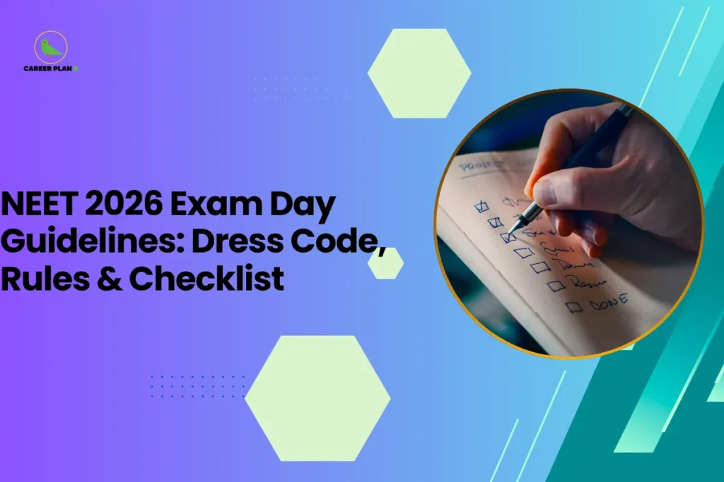 This banner adopts a modern gradient design theme, transitioning from purple on the left to teal on the right, while maintaining the signature Career Plan B geometric style. Hexagonal accents, dotted detailing, and diagonal graphic streaks add depth and structure to the layout. The composition is clean and left-aligned, with bold typography balanced by a circular visual element on the right. The headline reads, “NEET 2026 Exam Day Guidelines: Dress Code, Rules & Checklist,” clearly presenting the content as a practical and authoritative guide for medical aspirants preparing for the NEET 2026 examination. The topic focuses on essential exam-day instructions, including approved dress code, mandatory rules, and a preparation checklist to ensure compliance and smooth entry into the examination center. On the right side, a circular frame features a close-up image of a hand marking checkboxes on a written checklist. This visual symbolizes preparation, organization, attention to detail, and readiness—key elements for exam-day success. The checklist imagery reinforces the informational and action-oriented nature of the guidance provided in the content. At the top-left corner, the Career Plan B logo with its green bird icon maintains brand consistency and reinforces themes of structured planning and informed decision-making. The overall design communicates clarity, preparedness, and strategic guidance for NEET 2026 aspirants.