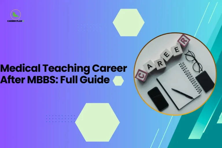 This banner features a modern gradient background transitioning from purple on the left to teal on the right, consistent with the Career Plan B visual identity. The layout incorporates geometric hexagonal accents, subtle dotted elements, and diagonal graphic streaks that create depth and a structured academic presentation. The headline is bold and left-aligned, balanced by a circular visual frame on the right. The headline reads, “Medical Teaching Career After MBBS: Full Guide,” clearly positioning the content as a comprehensive and guidance-oriented resource for medical graduates exploring academic career pathways. The topic focuses on opportunities, qualifications, and progression routes for those interested in entering the medical teaching profession after completing MBBS. On the right side, a circular frame displays the word “CAREER” arranged in letter blocks alongside a notebook, pen, glasses, and a smartphone. This visual symbolizes professional planning, academic documentation, and strategic career decision-making. The imagery reinforces the structured, future-focused nature of the guide. At the top-left corner, the Career Plan B logo with its green bird icon ensures brand consistency and reflects structured planning and informed career guidance. The overall design communicates professionalism, clarity, and strategic direction for MBBS graduates considering a teaching career.