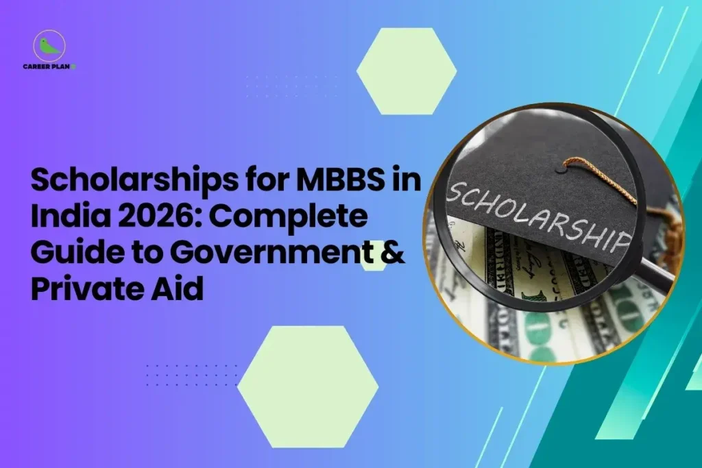 this image contains a purple-to-blue gradient educational graphic with the text “Scholarships for MBBS in India 2026: Complete Guide to Government & Private Aid,” a circular photo of a graduation cap labeled “SCHOLARSHIP” under a magnifying glass over currency notes, hexagon shapes, and the Career Plan B green bird logo in the top left, representing medical scholarship guidance