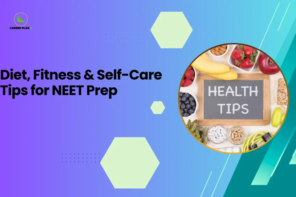 this image contains a blue-to-green gradient educational graphic with text “Diet, Fitness & Self-Care Tips for NEET Prep,” Career Plan logo top left, and a circular photo of a board reading “HEALTH TIPS” surrounded by fruits, nuts, and supplements representing student wellness guidance