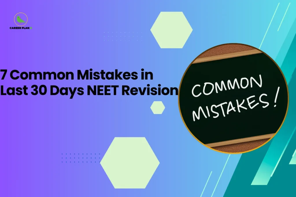 this image contains a blue-to-green gradient educational graphic with text “7 Common Mistakes in Last 30 Days NEET Revision,” Career Plan logo top left, and a circular photo of a chalkboard reading “COMMON MISTAKES!” representing exam preparation tips