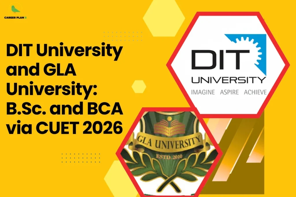 This image contains a Career Plan B educational infographic designed on a bright yellow background with geometric hexagon elements, featuring the bold black headline “DIT University and GLA University: B.Sc. and BCA via CUET 2026,” along with the Career Plan B logo in the top-left corner displaying a green bird icon that represents structured academic mentorship and informed career decision-making, and prominently placed hexagon-framed official logos of DIT University (with the tagline “Imagine Aspire Achieve”) and GLA University (Est. 2010), visually emphasizing CUET 2026-based admissions, B.Sc. and BCA undergraduate pathways, science and computer application programs, private university opportunities, and strategic guidance for students exploring technology-driven and science-focused degree options through CUET.