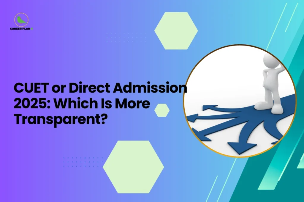 This banner maintains the recognizable Career Plan B visual style with a smooth purple-to-teal gradient background that gives the design a modern academic appearance. Geometric hexagonal shapes, dotted patterns, and diagonal accent lines are used throughout the layout to create a structured and visually engaging composition. The headline appears prominently on the left, while a circular image on the right balances the design. The headline reads “CUET or Direct Admission 2025: Which Is More Transparent?” The topic focuses on comparing two common college admission pathways in India: centralized admission through the CUET examination and direct admission processes conducted by individual colleges or universities. The article associated with this banner likely explores factors such as fairness, transparency, merit-based selection, and consistency in admission procedures. The circular image on the right shows a simplified human figure standing at a point where multiple arrows branch in different directions. This visual symbolizes decision-making and choosing between different admission pathways, representing the dilemma students often face when deciding whether to rely on CUET scores or apply through direct admission routes. The Career Plan B logo is placed in the top-left corner, reinforcing brand identity and its mission of helping students make informed academic and career decisions. Overall, the banner visually communicates a comparative guide designed to help students understand which admission method offers greater transparency and clarity for 2025 college admissions.