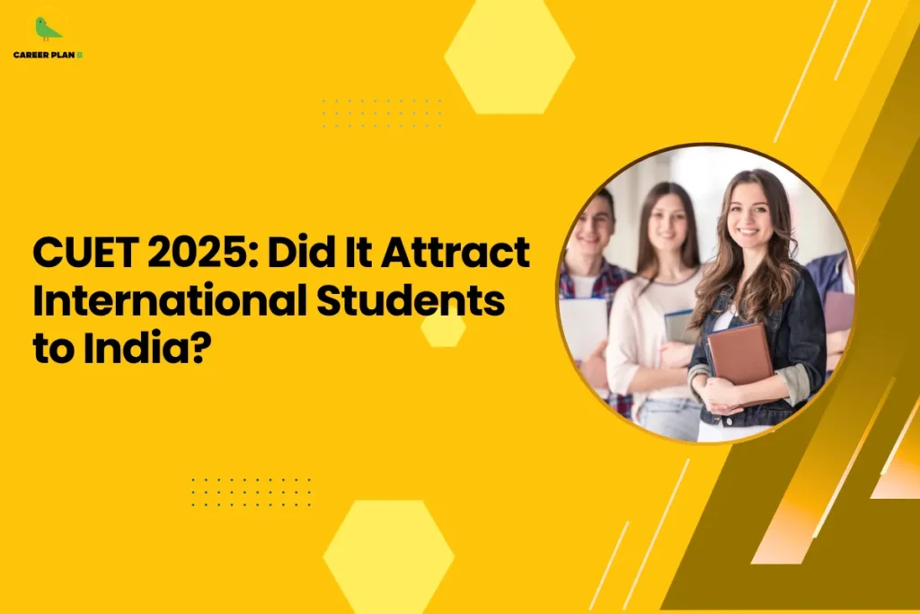 This banner uses a bright yellow background that gives the design a bold, energetic, and attention-grabbing appearance while maintaining the recognizable Career Plan B visual style. The layout includes geometric hexagonal shapes, dotted patterns, and diagonal graphic accents that add structure and a modern academic feel to the design. The headline is positioned on the left, while a circular image on the right creates visual balance. The headline reads “CUET 2025: Did It Attract International Students to India?” The topic focuses on evaluating whether the Common University Entrance Test (CUET) has increased interest among international students seeking admission to Indian universities. The discussion likely explores factors such as global recognition of CUET, simplified admission procedures, and the accessibility of Indian higher education institutions for foreign applicants. On the right side, the circular image shows a group of smiling students holding books, representing diversity, global education opportunities, and the student community within universities. This visual supports the theme of international participation in Indian higher education. The Career Plan B logo appears in the top-left corner, reinforcing the brand’s role in providing guidance related to university admissions, exams, and academic opportunities. Overall, the banner communicates an informative discussion about whether CUET 2025 has helped attract more international students to Indian universities and expanded India’s appeal as a global study destination.
