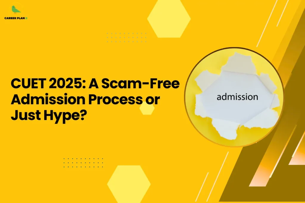 This banner uses a bright yellow background that creates a bold, eye-catching visual style while maintaining the consistent Career Plan B branding. The layout incorporates geometric hexagonal shapes, dotted accents, and diagonal graphic elements that give the design a modern and structured educational feel. The headline is positioned clearly on the left, while a circular image on the right balances the composition. The headline reads “CUET 2025: A Scam-Free Admission Process or Just Hype?” The topic focuses on evaluating whether the Common University Entrance Test (CUET) has truly improved transparency and fairness in the university admission system. It likely explores issues such as admission transparency, reduction of unfair practices, centralized merit-based selection, and whether the expectations around CUET match the actual outcomes. On the right side, the circular image shows a torn paper revealing the word “admission.” This visual symbolizes uncovering the truth behind the admission process, representing scrutiny, transparency, and the examination of whether CUET genuinely simplifies and cleans up the college admission system. The Career Plan B logo appears in the top-left corner, reinforcing the brand identity and its role in helping students understand evolving admission systems and educational policies. Overall, the banner visually communicates an analytical discussion about whether CUET 2025 has truly made the admission process more transparent or if it is still surrounded by hype and expectations.