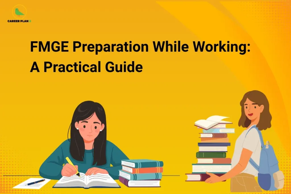 This image contains a bright yellow background with soft gradient patterns, giving it a clean and modern appearance. In the top left corner, there is the “CAREER PLAN B” logo featuring a green bird inside a yellow circle with the text “CAREER PLAN B,” where “CAREER PLAN” is in black and “B” is in green. Across the upper-left section, bold black text reads “FMGE Preparation While Working: A Practical Guide.” On the lower section, there are illustrations of two students—one sitting and studying with books and notes, and another standing with a stack of books and a backpack—representing balancing work and study while preparing for the FMGE exam.