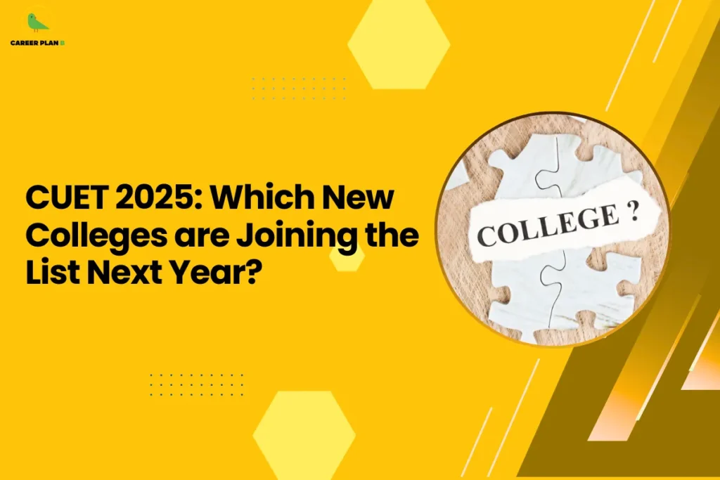 This banner features a bright yellow background that creates a bold and vibrant visual style while maintaining the recognizable Career Plan B design identity. The layout includes geometric hexagonal shapes, dotted patterns, and diagonal graphic accents that give the banner a modern and structured educational look. The headline is placed prominently on the left side, while a circular image on the right balances the composition. The headline reads “CUET 2025: Which New Colleges are Joining the List Next Year?” The topic focuses on identifying new universities and colleges that may begin accepting CUET scores for admissions in the upcoming academic cycle. As CUET continues to expand, more institutions—especially private universities and state universities—are considering joining the centralized admission system. On the right side, the circular image shows puzzle pieces with the word “COLLEGE?” placed across them. This visual represents discovery and exploration, symbolizing how students must piece together information to understand which institutions are available through CUET. The Career Plan B logo appears in the top-left corner, reinforcing the brand’s role in helping students stay updated on changes in university admissions and entrance exam systems. Overall, the banner visually communicates a guide that informs students about new colleges likely to join the CUET admission network in the coming year, helping applicants expand their list of potential universities.