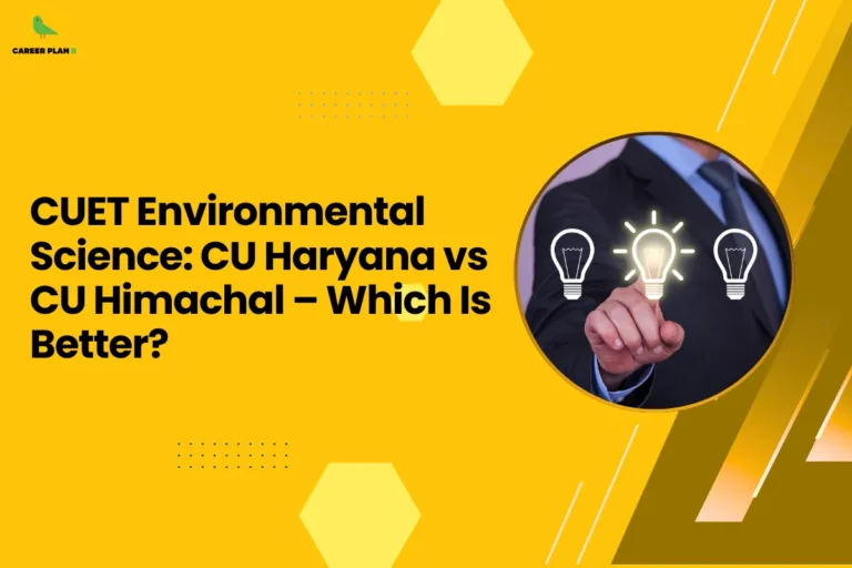 This banner features a bright yellow background that creates a bold and visually engaging design while maintaining the consistent Career Plan B branding style. The layout incorporates geometric hexagonal shapes, dotted accents, and diagonal graphic elements that add structure and a modern academic aesthetic. The headline is positioned prominently on the left side, while a circular image on the right balances the composition. The headline reads “CUET Environmental Science: CU Haryana vs CU Himachal – Which Is Better?” The topic focuses on comparing Central University of Haryana (CU Haryana) and Central University of Himachal Pradesh (CU Himachal) for students interested in pursuing Environmental Science programs through CUET. The discussion likely evaluates factors such as curriculum quality, field research opportunities, faculty expertise, campus location, and career prospects in environmental studies. On the right side, the circular image shows a professional figure selecting one of several light bulbs, symbolizing innovation, decision-making, and choosing the best academic option. The visual reflects the process of evaluating different universities before making an informed choice. The Career Plan B logo appears in the top-left corner, reinforcing the platform’s role in helping students compare universities, understand CUET admission options, and make well-informed academic decisions. Overall, the banner communicates a guide designed to help students determine which university—CU Haryana or CU Himachal—offers better opportunities for Environmental Science studies through CUET.
