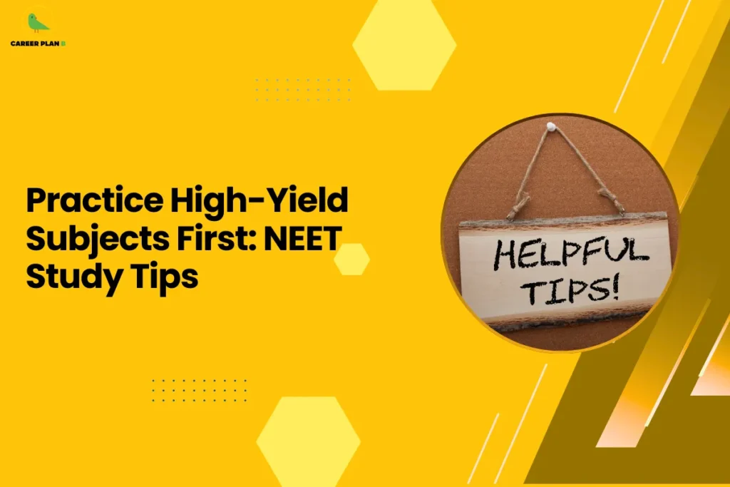 This banner follows the Career Plan B visual identity with a bright yellow background, geometric hexagonal shapes, dotted accents, and diagonal design elements that create a modern and clean educational layout. The Career Plan B logo appears in the top-left corner, maintaining branding consistency across the series of academic guidance graphics. The headline reads “Practice High-Yield Subjects First: NEET Study Tips.” The topic focuses on an effective preparation strategy for students appearing in the National Eligibility cum Entrance Test (NEET). High-yield subjects or chapters refer to topics that frequently appear in the exam and carry significant weightage. Prioritizing these areas helps students maximize their scores by focusing on concepts that are most likely to contribute to exam performance. On the right side of the banner, the circular image shows a hanging wooden sign that reads “Helpful Tips!” This visual reinforces the idea that the article provides practical study advice and actionable guidance for exam preparation. Overall, the graphic represents a strategic study guide for NEET aspirants, encouraging students to start their preparation with high-yield topics, practice frequently asked concepts, and allocate study time efficiently to improve accuracy and overall exam scores.