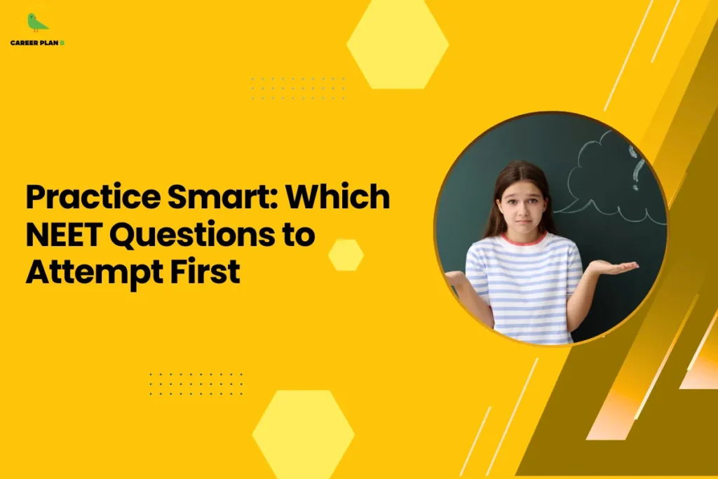 This banner follows the Career Plan B visual design style, featuring a bright yellow background with geometric hexagonal shapes, dotted accents, and diagonal elements that create a clean and modern educational layout. The Career Plan B logo appears in the top-left corner, maintaining consistent branding across the platform’s academic guidance graphics. The headline reads “Practice Smart: Which NEET Questions to Attempt First.” The topic focuses on exam strategy for students appearing in the National Eligibility cum Entrance Test (NEET), specifically how to decide the order in which questions should be attempted during the exam. Choosing the right questions first can improve time management, boost confidence, and increase overall accuracy. On the right side, the circular image shows a student standing in front of a chalkboard with a confused expression and thought bubble, symbolizing decision-making and uncertainty when selecting which questions to attempt. This visual reflects a common challenge faced by students during competitive exams—deciding whether to attempt easy, moderate, or difficult questions first. Overall, the graphic represents a strategic exam guidance article for NEET aspirants, helping them understand how to prioritize questions, avoid time traps, and maximize their score by following a smart attempt strategy during the exam.