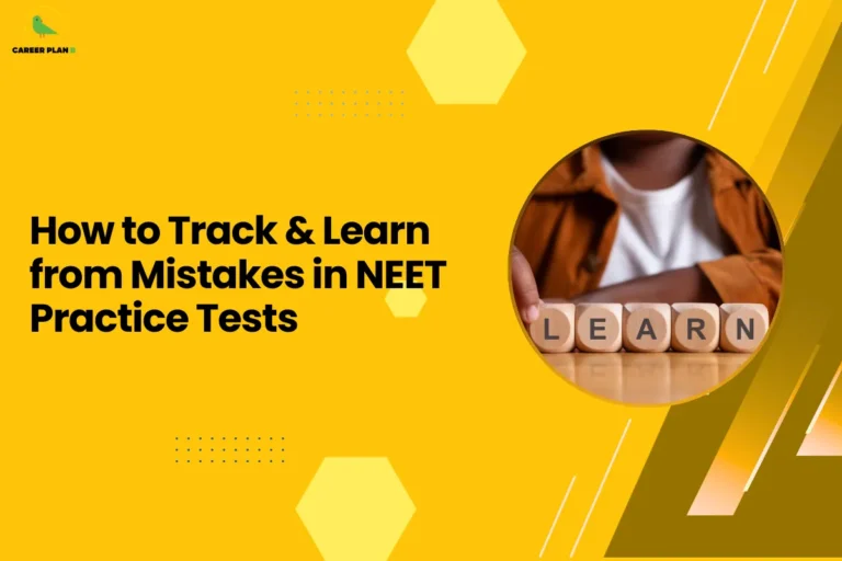 This banner follows the Career Plan B visual design style, using a bright yellow background combined with geometric hexagonal shapes, dotted accents, and diagonal elements that create a clean and modern academic layout. The Career Plan B logo is placed in the top-left corner, maintaining consistent branding across the educational guidance graphics. The headline reads “How to Track & Learn from Mistakes in NEET Practice Tests.” The topic focuses on helping students improve their preparation strategy for the National Eligibility cum Entrance Test (NEET) by analyzing errors made during mock tests and practice exams. Reviewing mistakes is a crucial step in preparation because it helps identify weak concepts, careless errors, and time management issues. On the right side, the circular image shows wooden blocks spelling the word “LEARN.” This visual emphasizes the importance of learning from mistakes and turning practice test errors into opportunities for improvement. Overall, the graphic represents a performance improvement guide for NEET aspirants, encouraging students to maintain an error log, review incorrect answers, revisit concepts, and adjust their study approach so that each practice test contributes to better accuracy and stronger exam readiness.