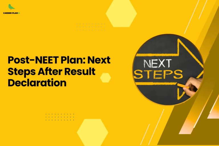This banner follows the Career Plan B visual design style, using a bright yellow background with geometric hexagonal shapes, dotted accents, and diagonal graphic elements that create a modern and organized educational layout. The Career Plan B logo is placed in the top-left corner, maintaining consistent branding across the platform’s academic guidance graphics. The headline reads “Post-NEET Plan: Next Steps After Result Declaration.” The topic focuses on guiding students after the results of the National Eligibility cum Entrance Test (NEET) are announced. Once the results are declared, aspirants must move through several important stages such as analyzing their score and rank, exploring eligible medical colleges, and preparing for the counseling and admission process. On the right side, the circular image shows the words “NEXT STEPS” written on a chalkboard with an arrow pointing forward. This visual represents progress and the transition from exam preparation to the next phase of the admission journey. Overall, the graphic represents a post-exam guidance resource for NEET aspirants, helping them understand the steps that follow the result announcement, including counseling registration, document preparation, college selection, and planning the path toward medical education.