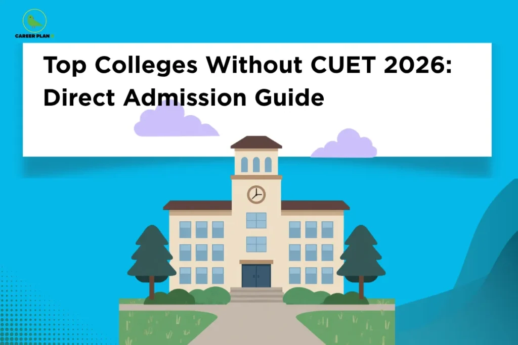 this image contains Career Plan B logo at top left and heading “Top Colleges Without CUET 2026: Direct Admission Guide” on a white banner over a blue background, with illustration of a college building with clock tower, trees, and pathway, representing direct admission options and alternative college entry pathways without CUET